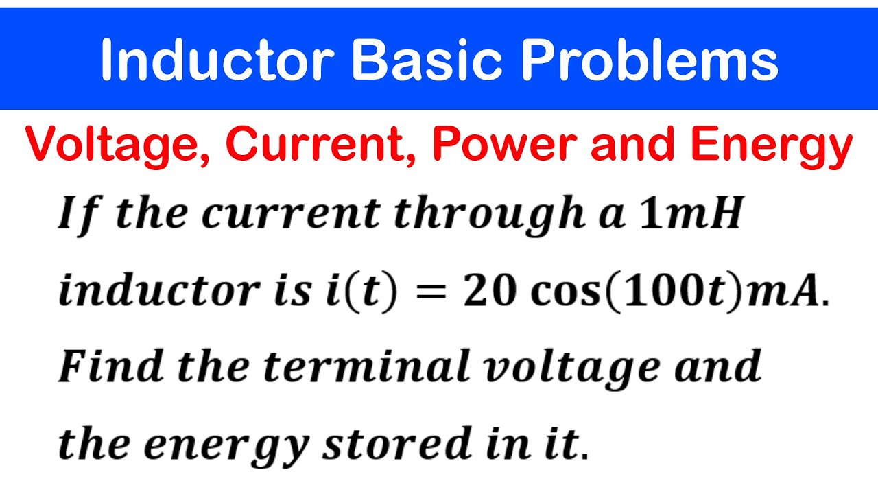 ☑️28a - Inductor Basics 1: Find the Voltage, Current, Power and energy stored  stored in an Inductor