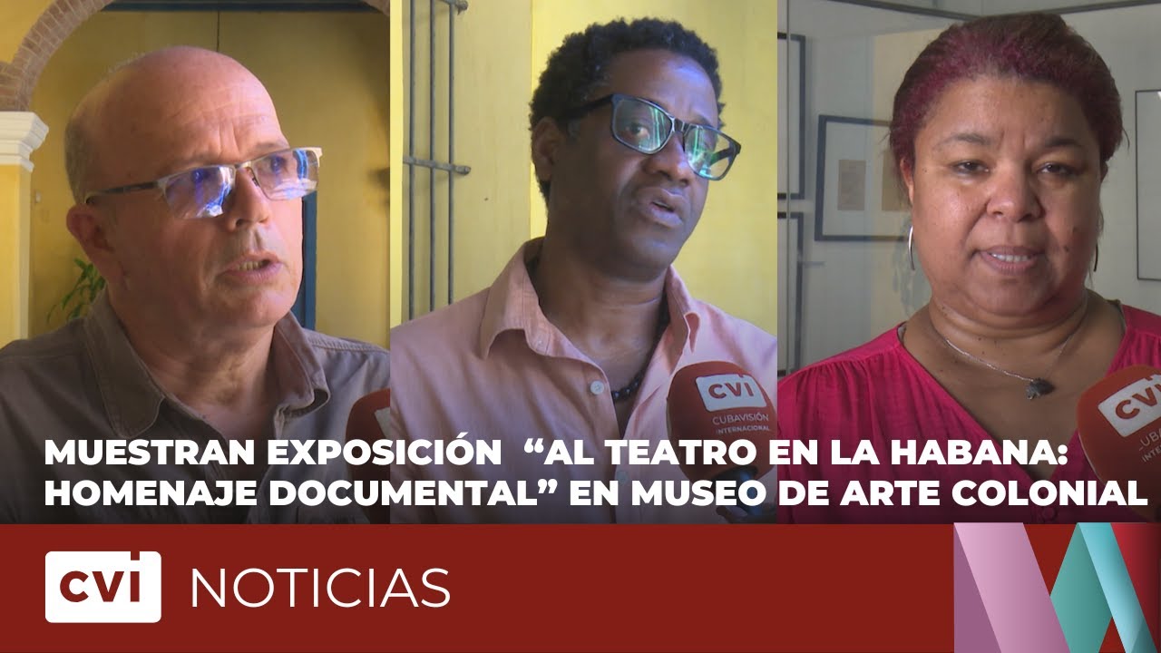 Muestran exposición  “Al teatro en La Habana: homenaje documental” en el Museo de Arte Colonial