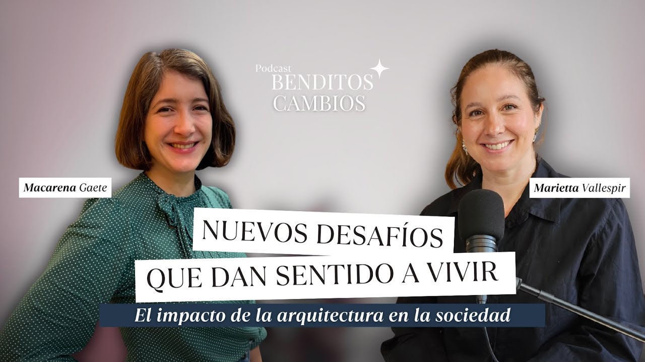 BENDITOS CAMBIOS Ep.27 // Macarena Gaete (Arquitecta)