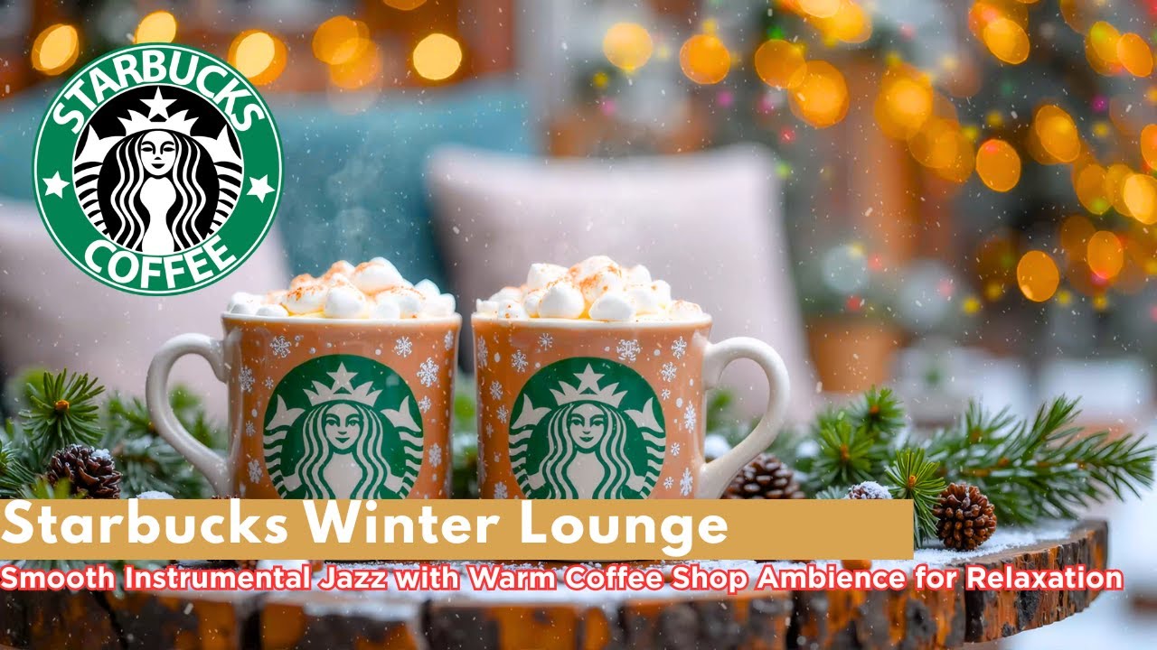Starbucks Winter Lounge – Smooth Instrumental Jazz with Warm Coffee Shop Ambience for Relaxation