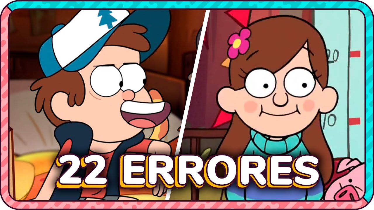 22 ERRORES ABSURDOS que NO VISTE de GRAVITY FALLS