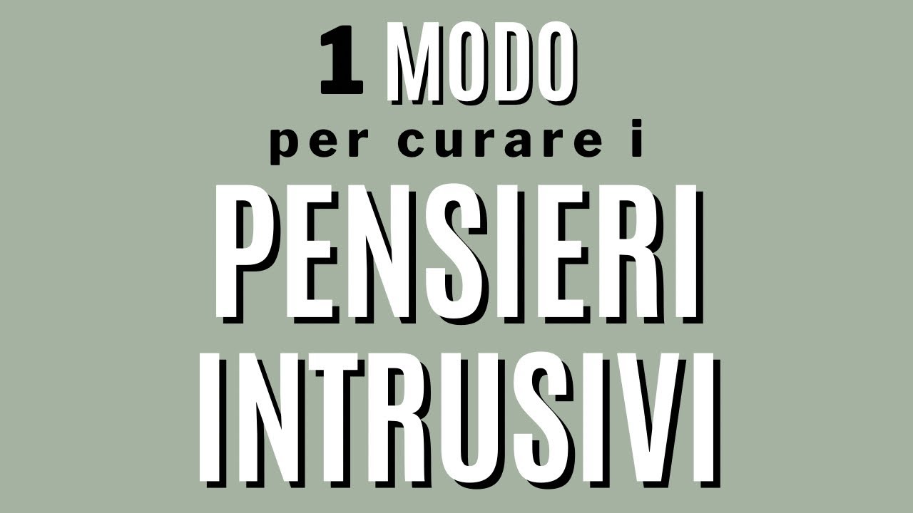 pensieri intrusivi: un modo per curarli