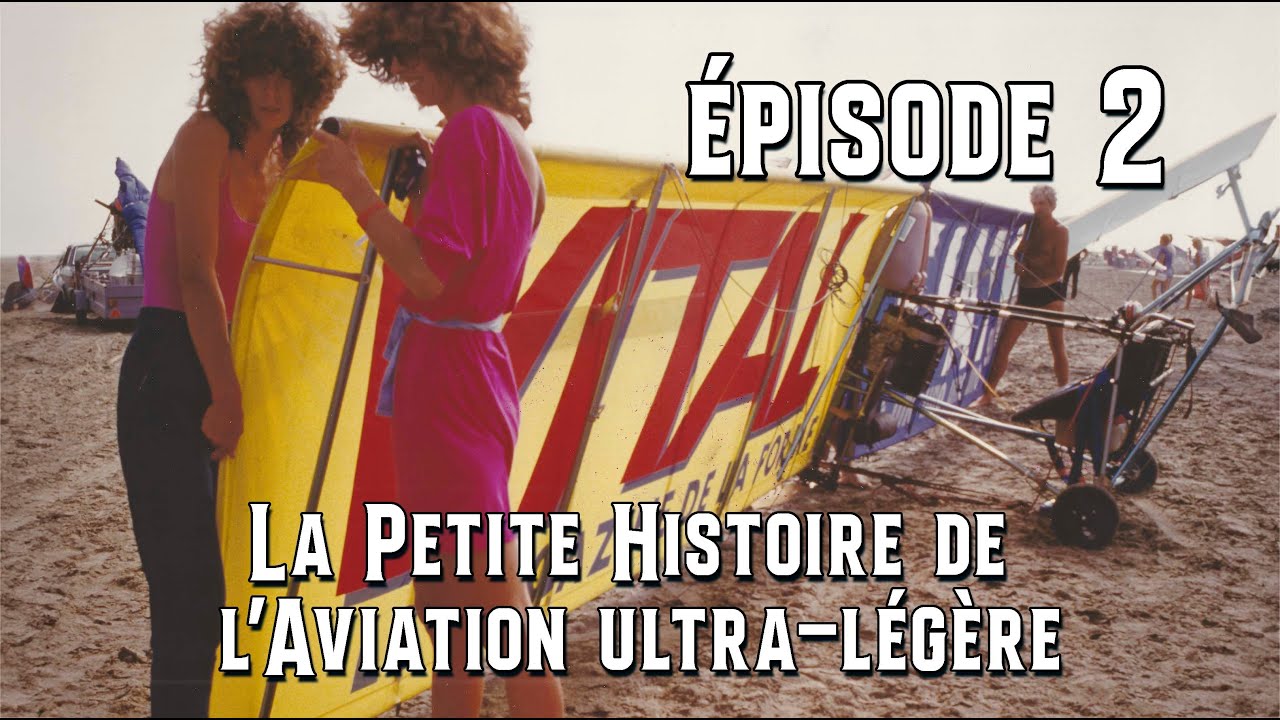 La Petite Histoire de l’Aviation ultra-légère - Épisode 2