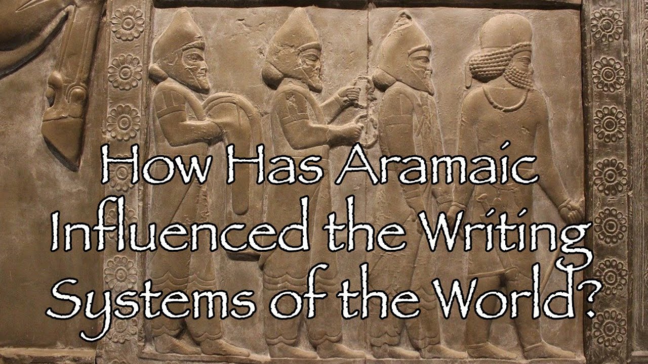 How Has Aramaic Influenced the Writing Systems of the World?