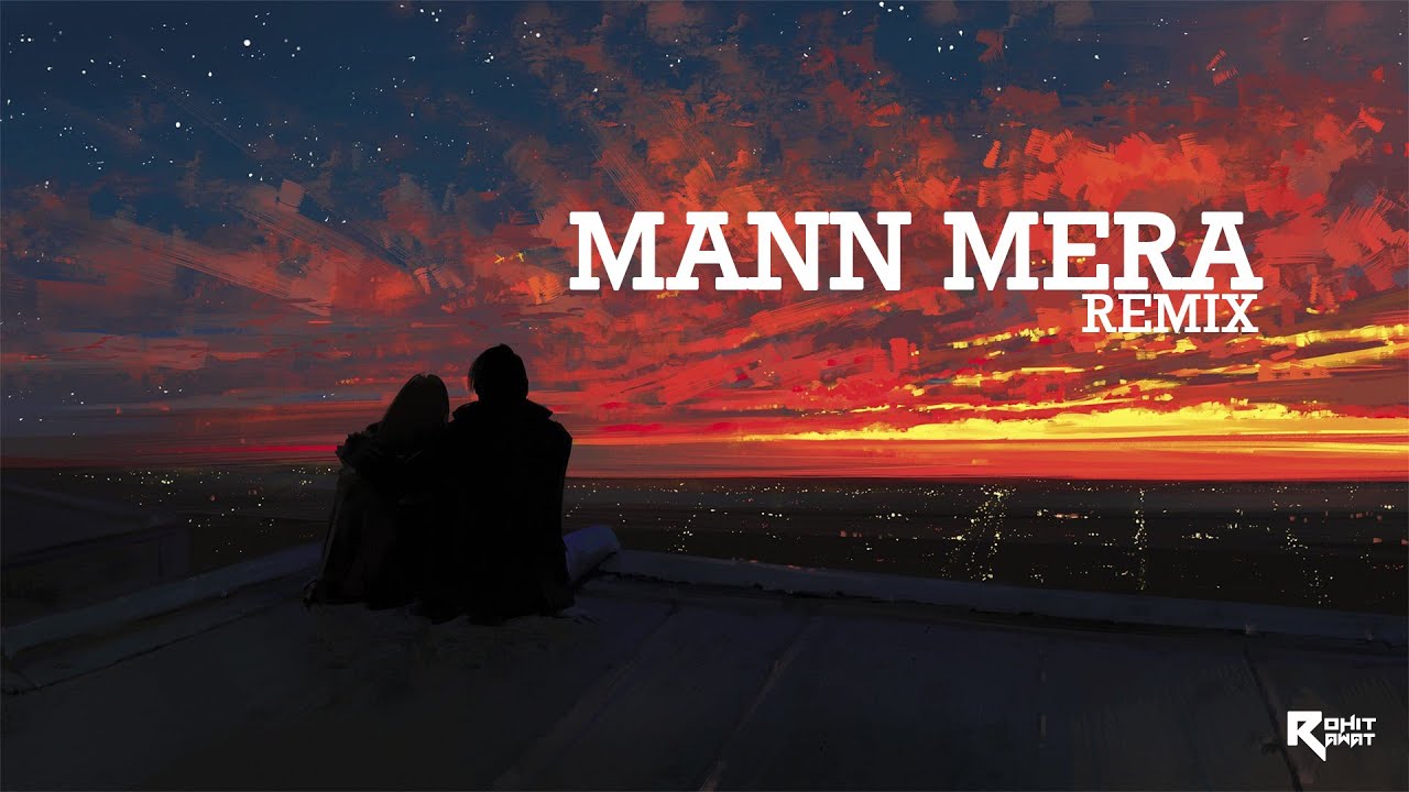 Mann Mera | Rohit Rawat Chillout | Remix