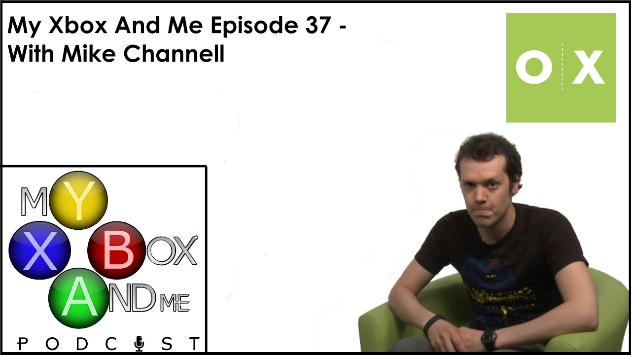 My Xbox And Me Episode 37  - With Mike Channell From Outside Xbox!