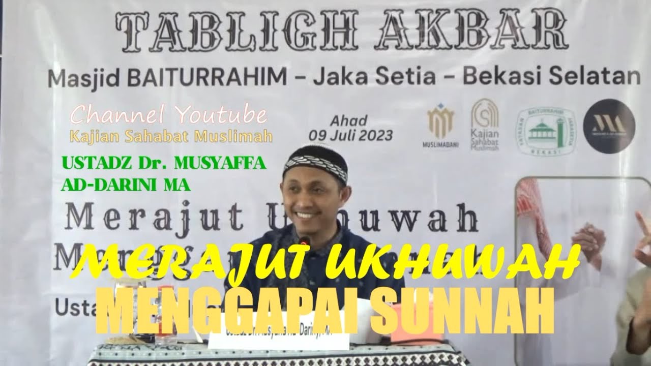 MERAJUT UKHUWAH MENGGAPAI SUNNAH - UST. Dr. MUSYAFFA AD-DARINI MA 9JUL23