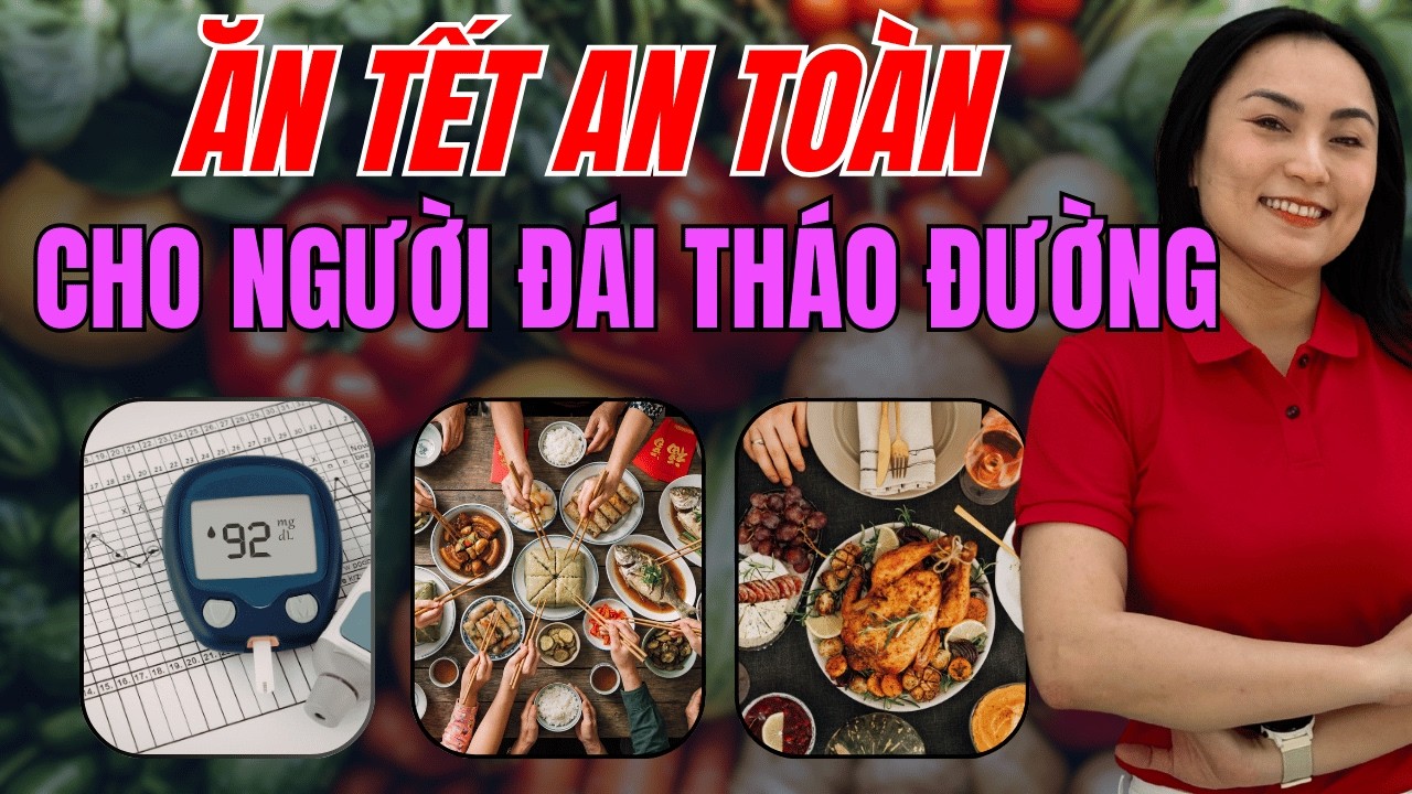 Ăn Tết an toàn dành cho người Đái tháo đường