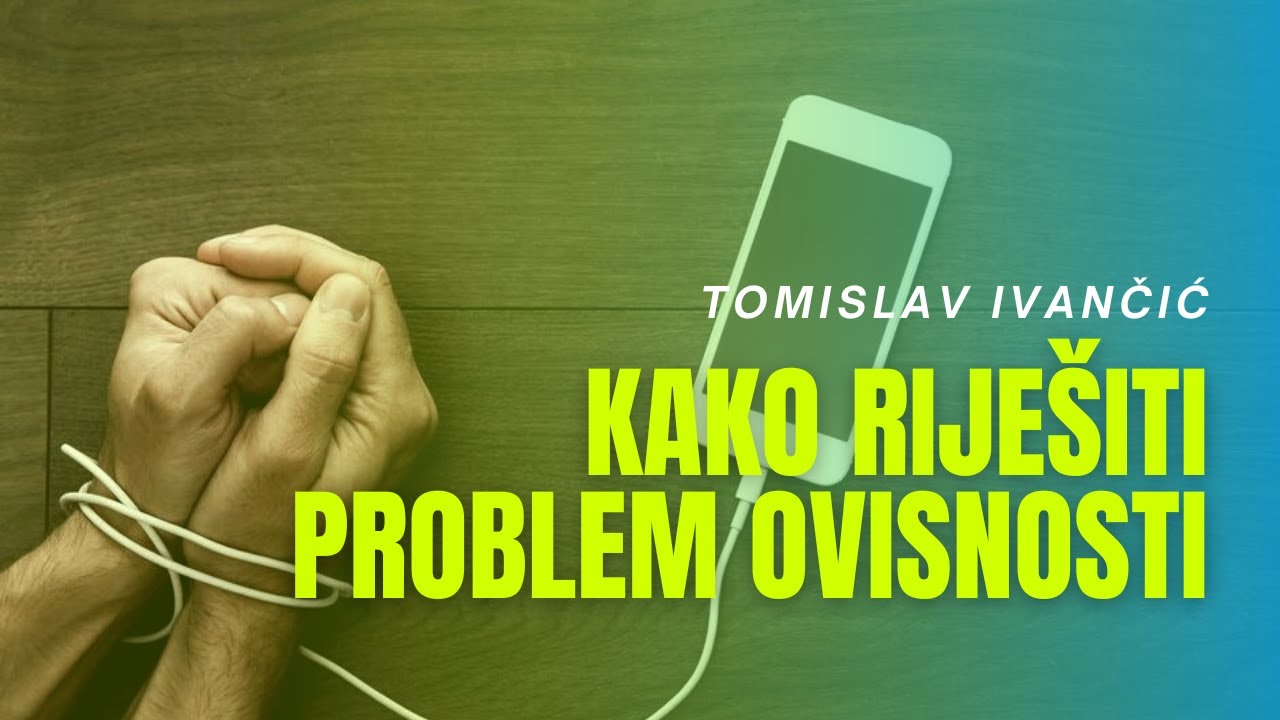 Tomislav Ivančić - Kako Riješiti Problem Ovisnosti