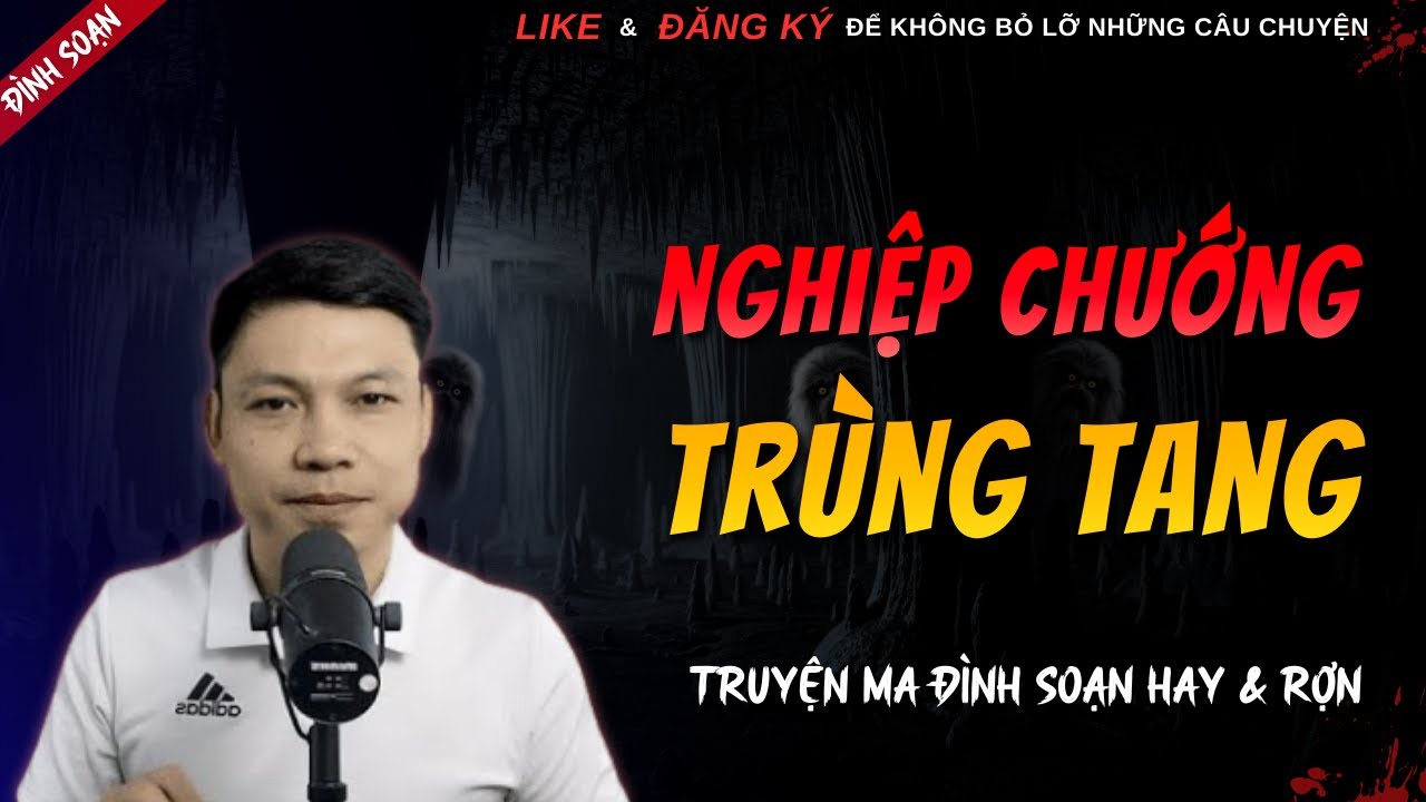 TRUYỆN MA HAY | NGHIỆP CHƯỚNG TRÙNG TANG || Chuyện Ma Đình Soạn Hay Và Sợ Nhất 2026