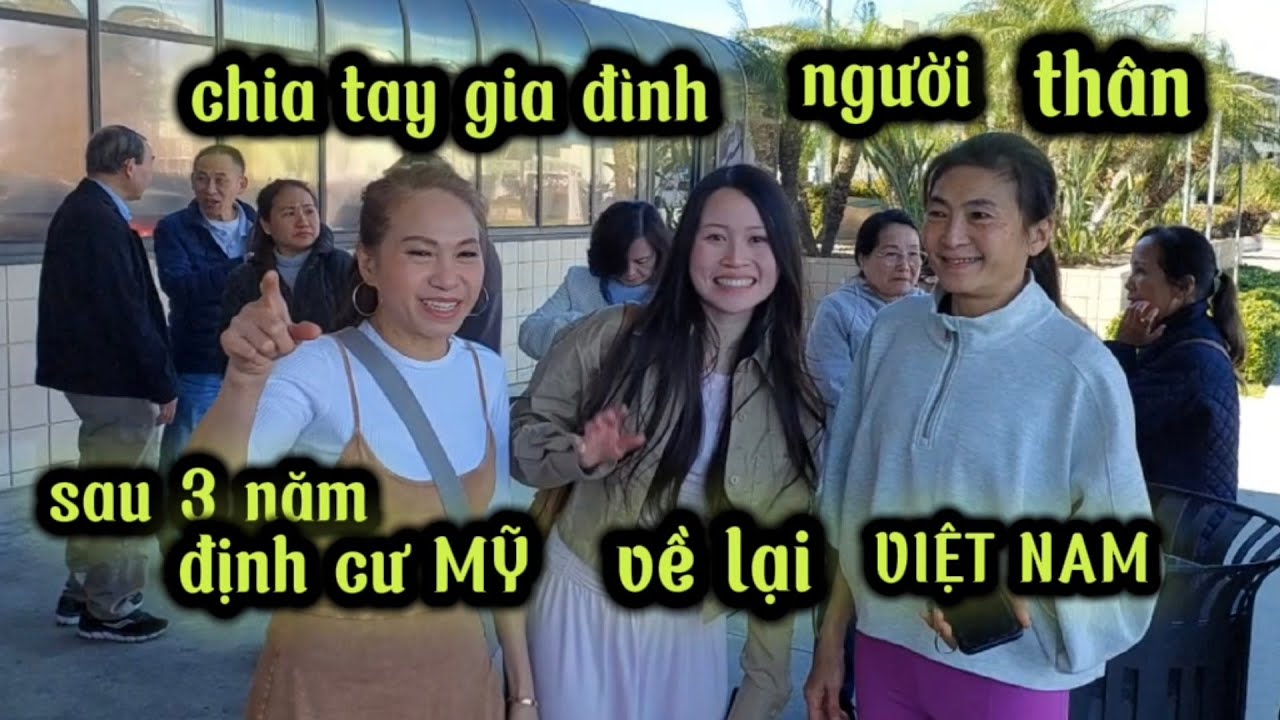CUỘC sống người lớn tuổi ,về lại VIỆT NAM ,sau 3 năm định cư MỶ.
