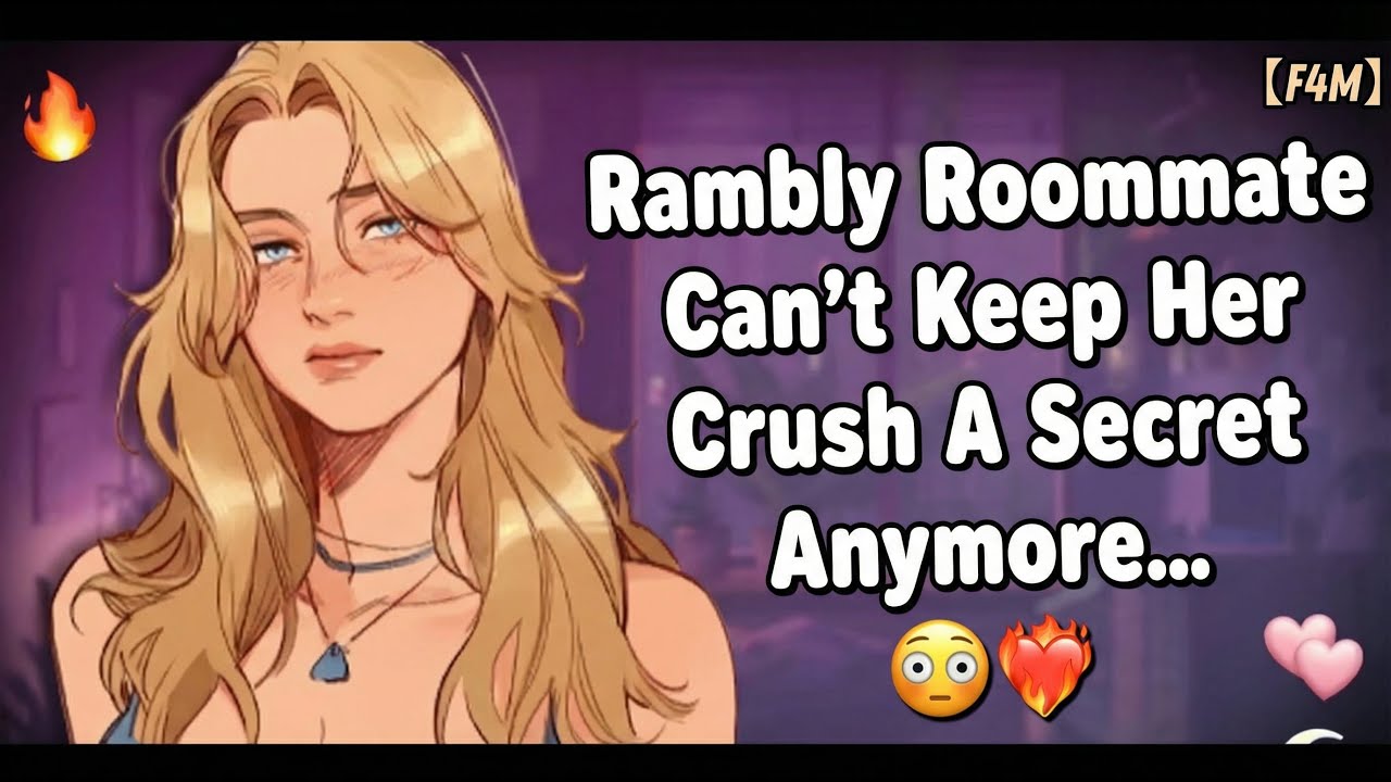 Rambly Roommate Can’t Keep Her Crush A Secret Anymoree 😳❤️‍🔥 F4M ASMR