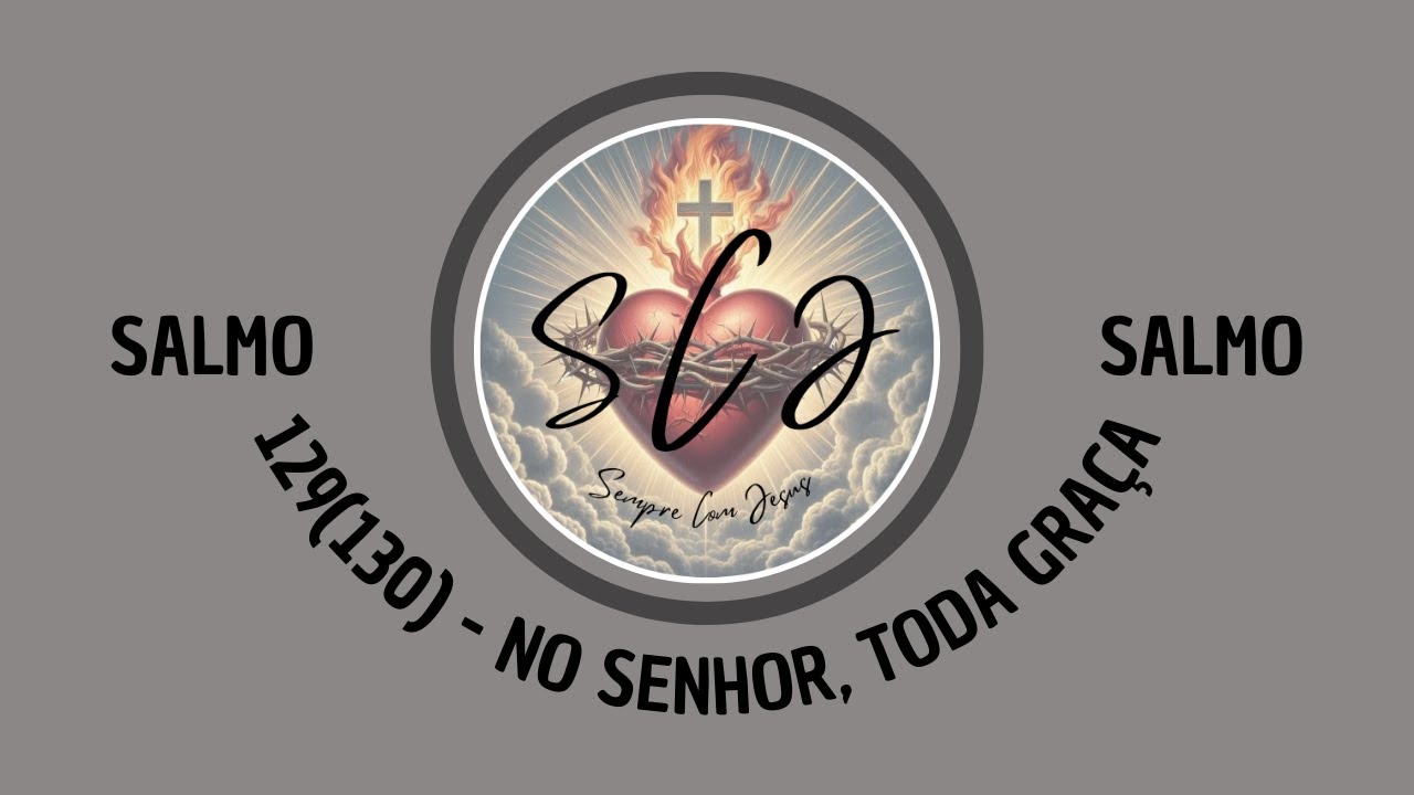 Salmo 129(130) - No Senhor, toda graça - 5º Domingo da Quaresma