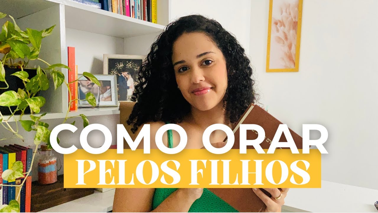 Como orar PELOS FILHOS todos os dias