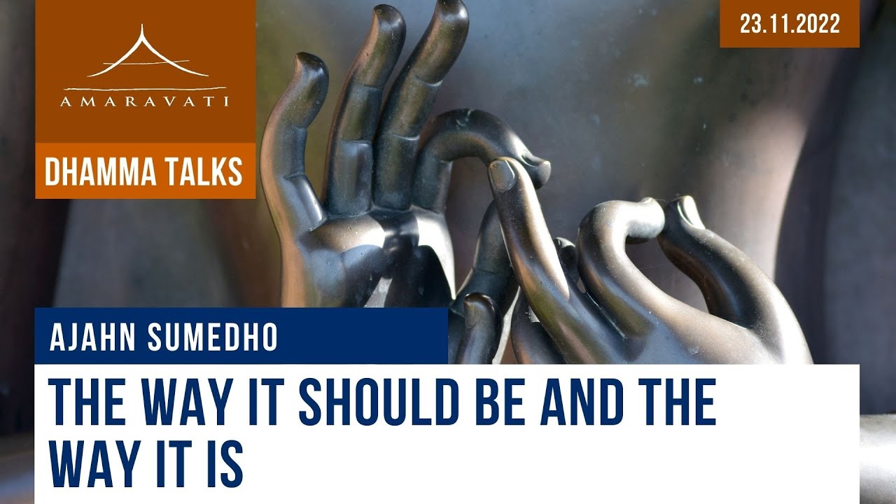 The Way It Should Be and the Way It Is | Ajahn Sumedho | 23.11.2022