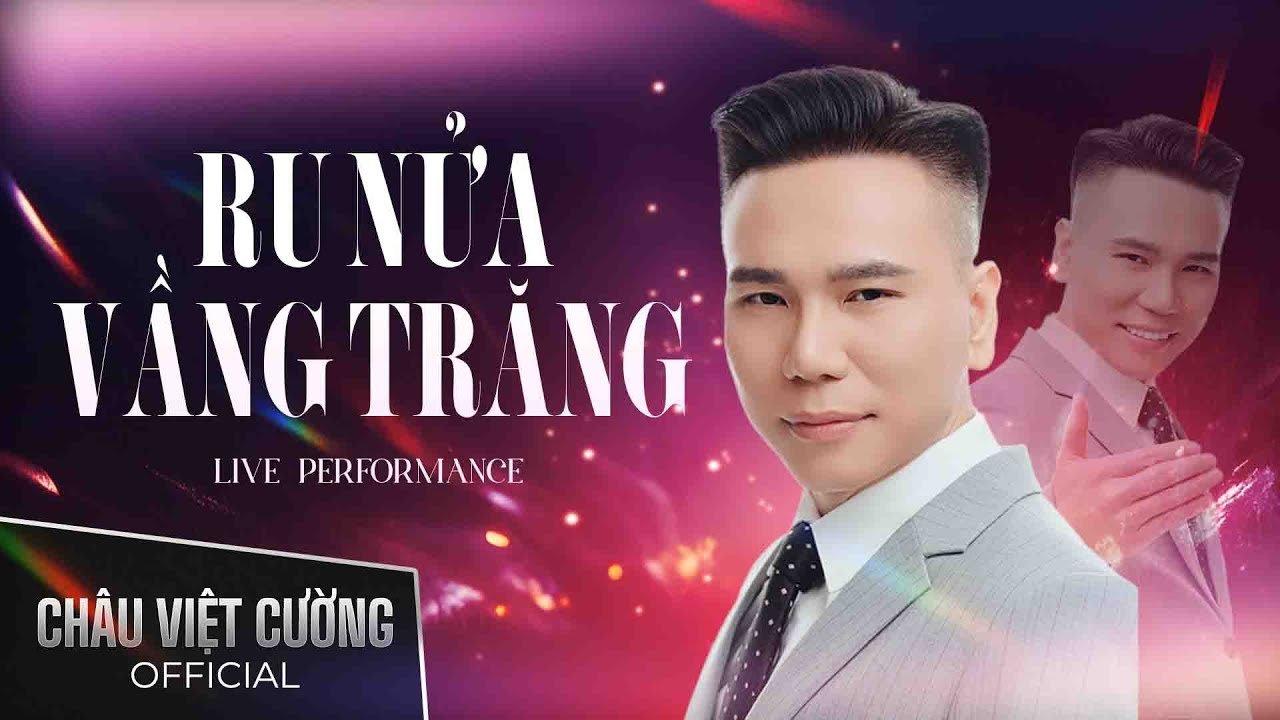 RU NỬA VẦNG TRĂNG - CHÂU VIỆT CƯỜNG | Live Performance