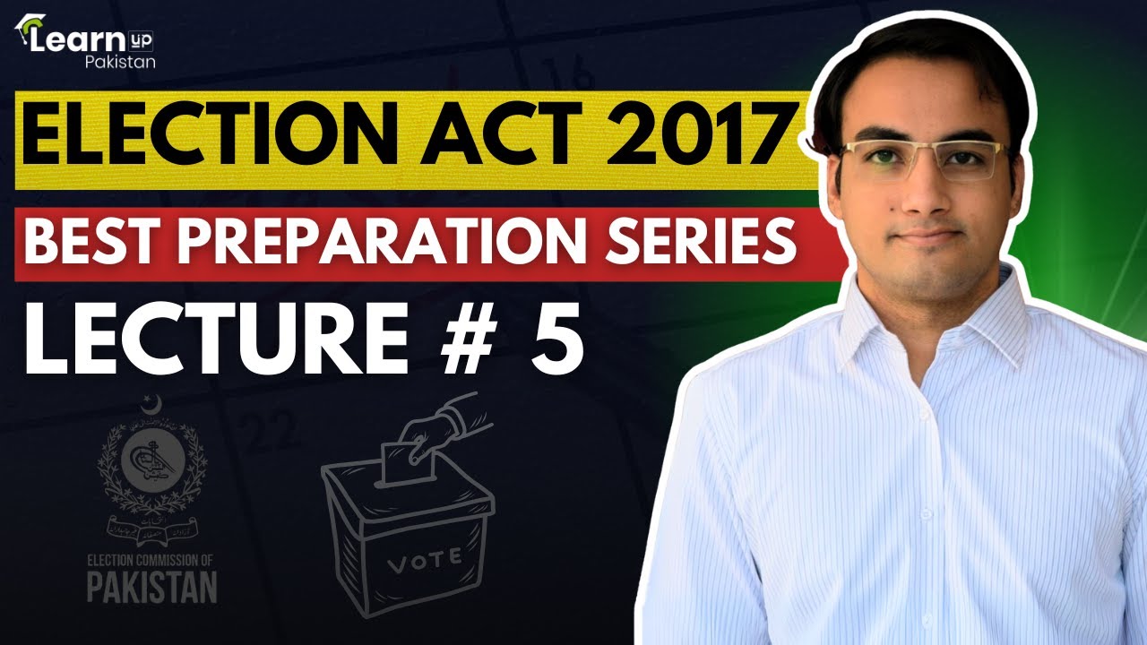 Assistant Election Commissioner Preparation Lecture 5 | ELECTION ACT 2017 | LearnUp Pakistan
