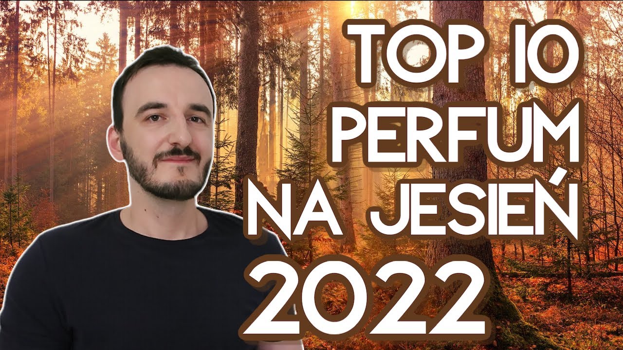 TOP 10 PERFUM NA JESIEŃ 2022 / NAJLEPSZE MĘSKIE PERFUMY NA JESIEŃ 2022 / najlepsze zapachy jesienne