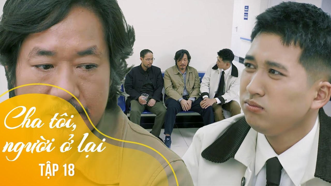 Cha tôi, người ở lại Tập 18 | Bố Chính cảnh cáo Đại không được léng phéng với An | VTV Giải Trí