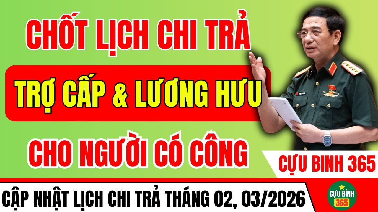 CHỐT LỊCH CHI TRẢ LƯƠNG HƯU, TRỢ CẤP CHO NGƯỜI CÓ CÔNG THÁNG 02, 03/2026