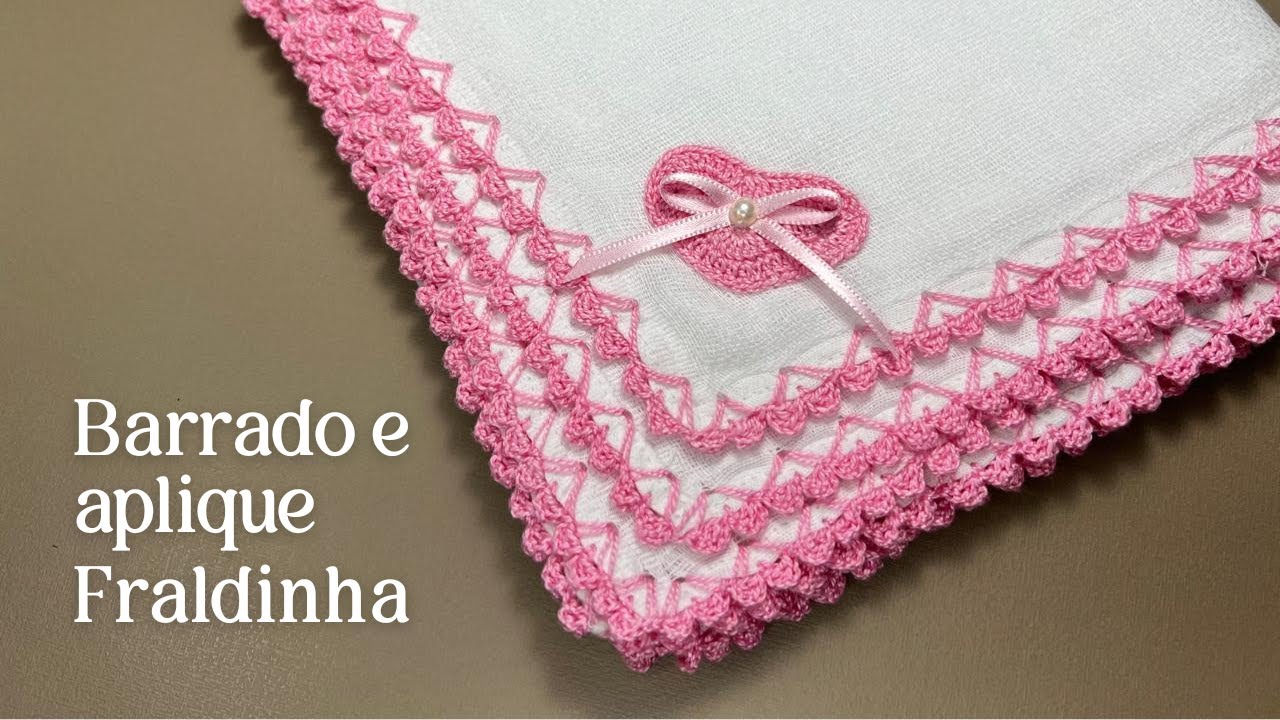 COMO FAZER BARRADOS E APLIQUES DE CROCHÊ PARA FRALDAS DE BEBÊ