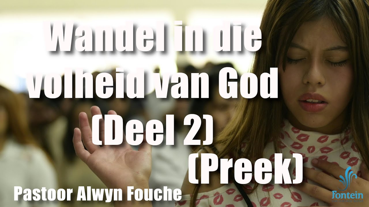 Wandel in die volheid van God (Deel 2):PREEK | Pastoor Alwyn Fouche