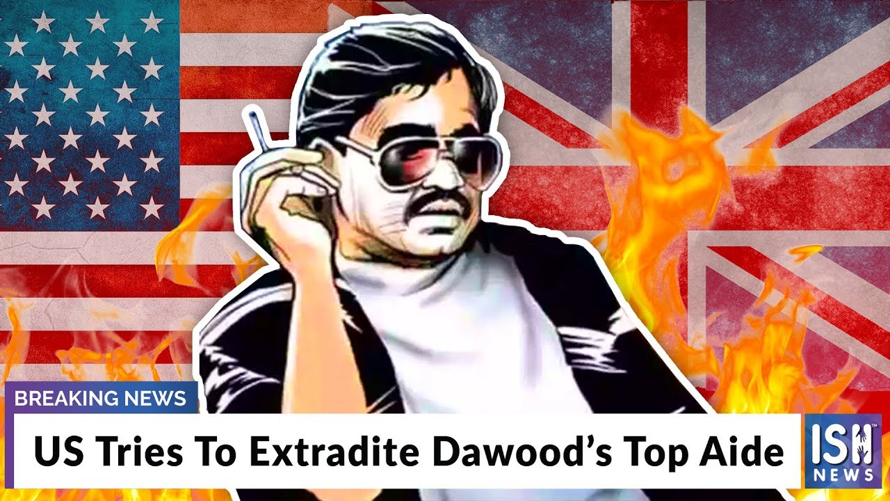 US Tries To Extradite Dawood’s Top Aide