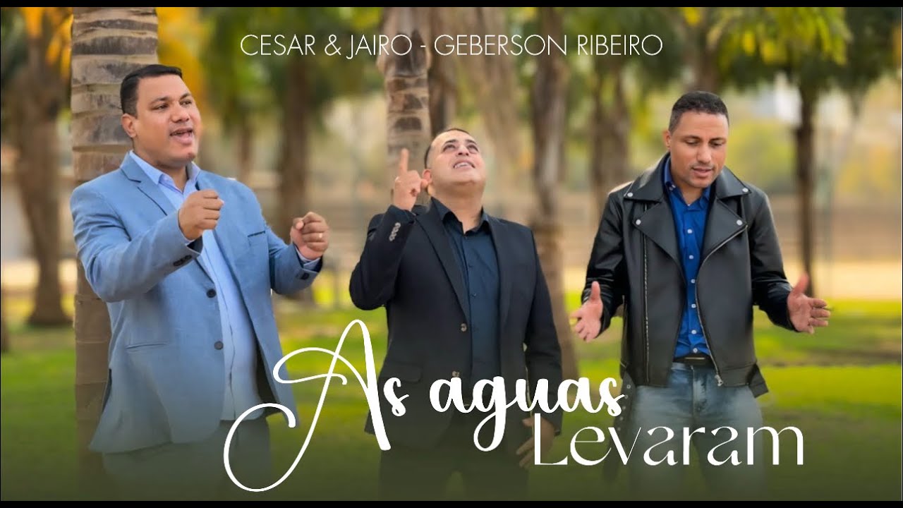 As Águas Levaram - Cesar & Jairo e Geberson   Ribeiro