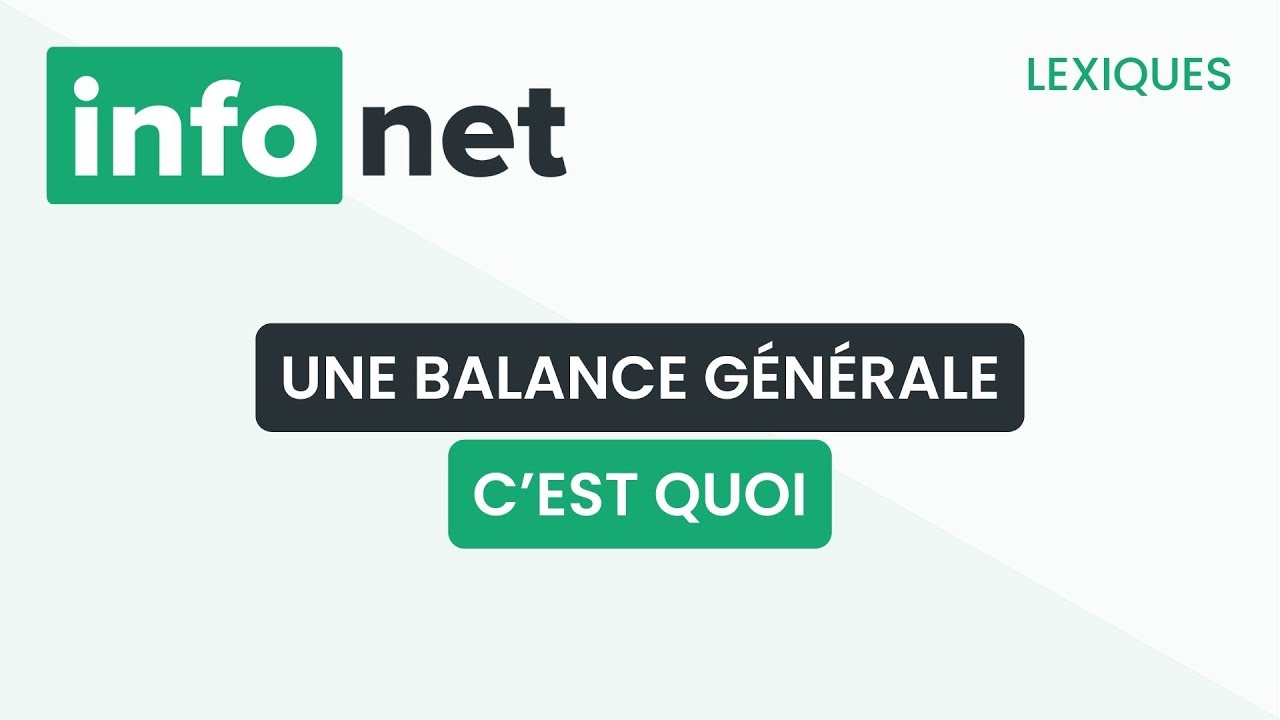 Une balance g&eacute;n&eacute;rale, c'est quoi ? (d&eacute;finition, aide, lexique, tuto, explication)