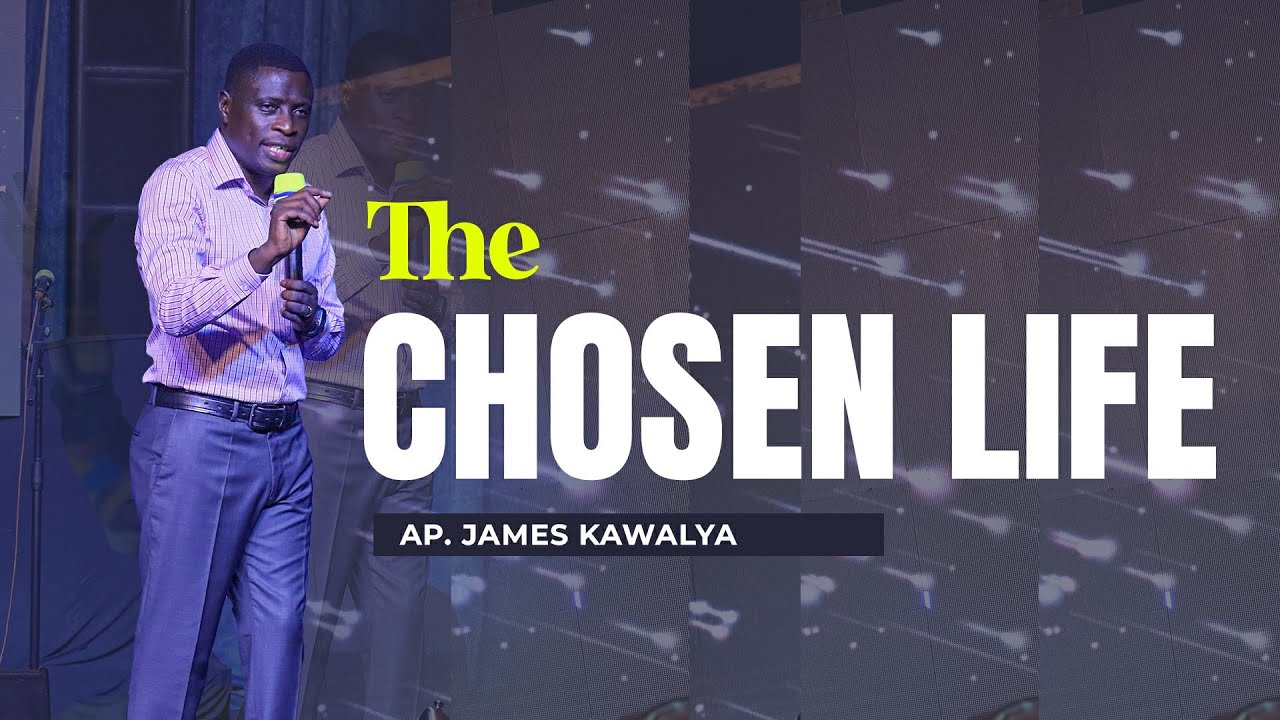 THE LIFE OF THE CHOSEN   | CONTENDING FOR THE CHOSEN || DAY 4   | AP. JAMES   KAWALYA