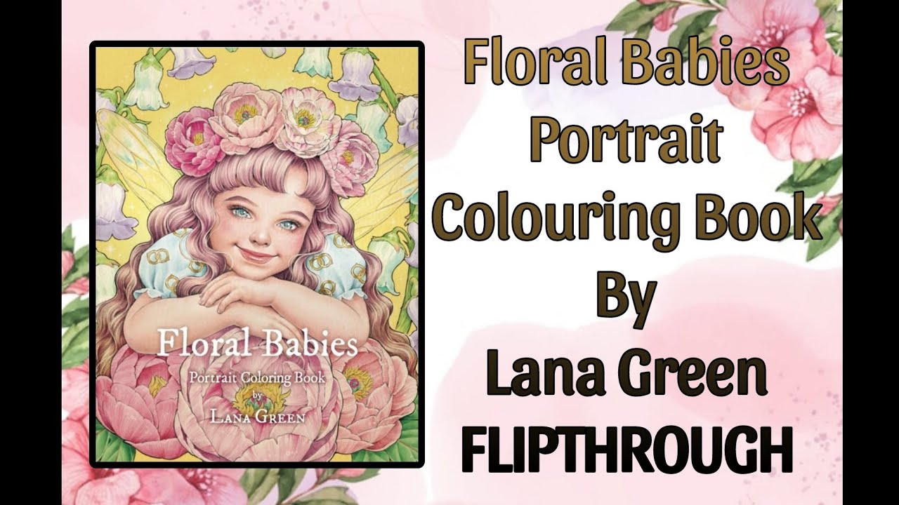 Floral Babies Portrait Colouring Book By Lana Green FLIPTHROUGH