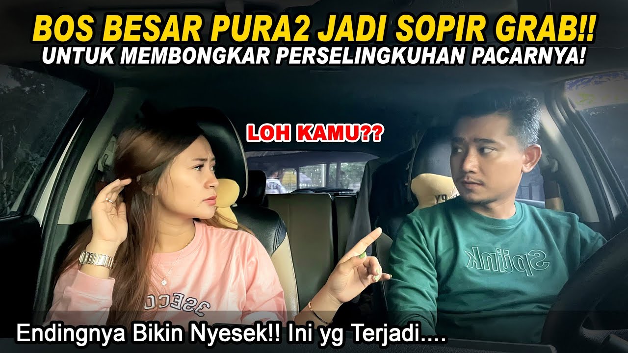 BOS BESAR PURA2 JADI SOPIR GRAB!! Untuk Membongkar Perselingkuhan Pacarnya, Endingnya  Bikin Nangis!