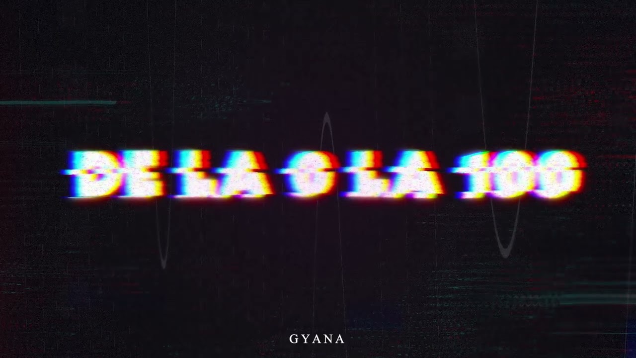 GYANA - DE LA 0 LA 100 💯(AUDIO)
