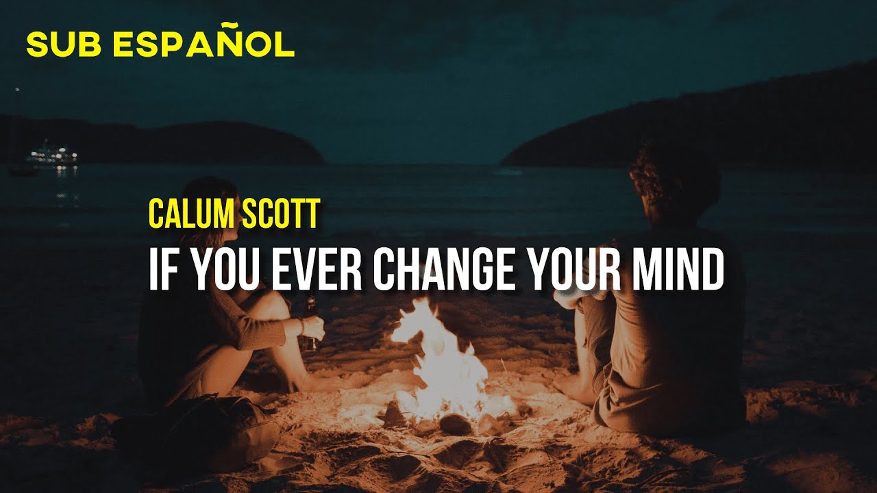 Calum Scott - It You Ever Change Your Mind | Sub. Español