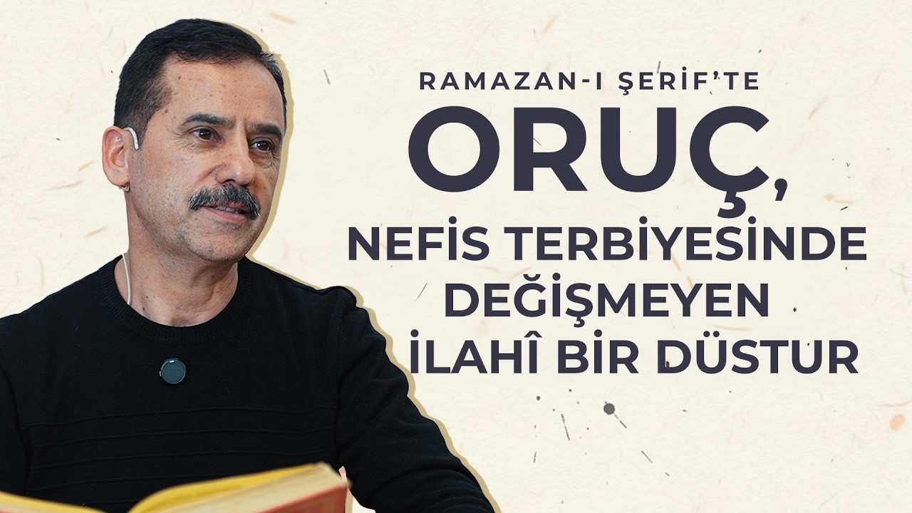 Ramazan-ı Şerif'te Oruç, nefis terbiyesinde değişmeyen ilahî bir düstur