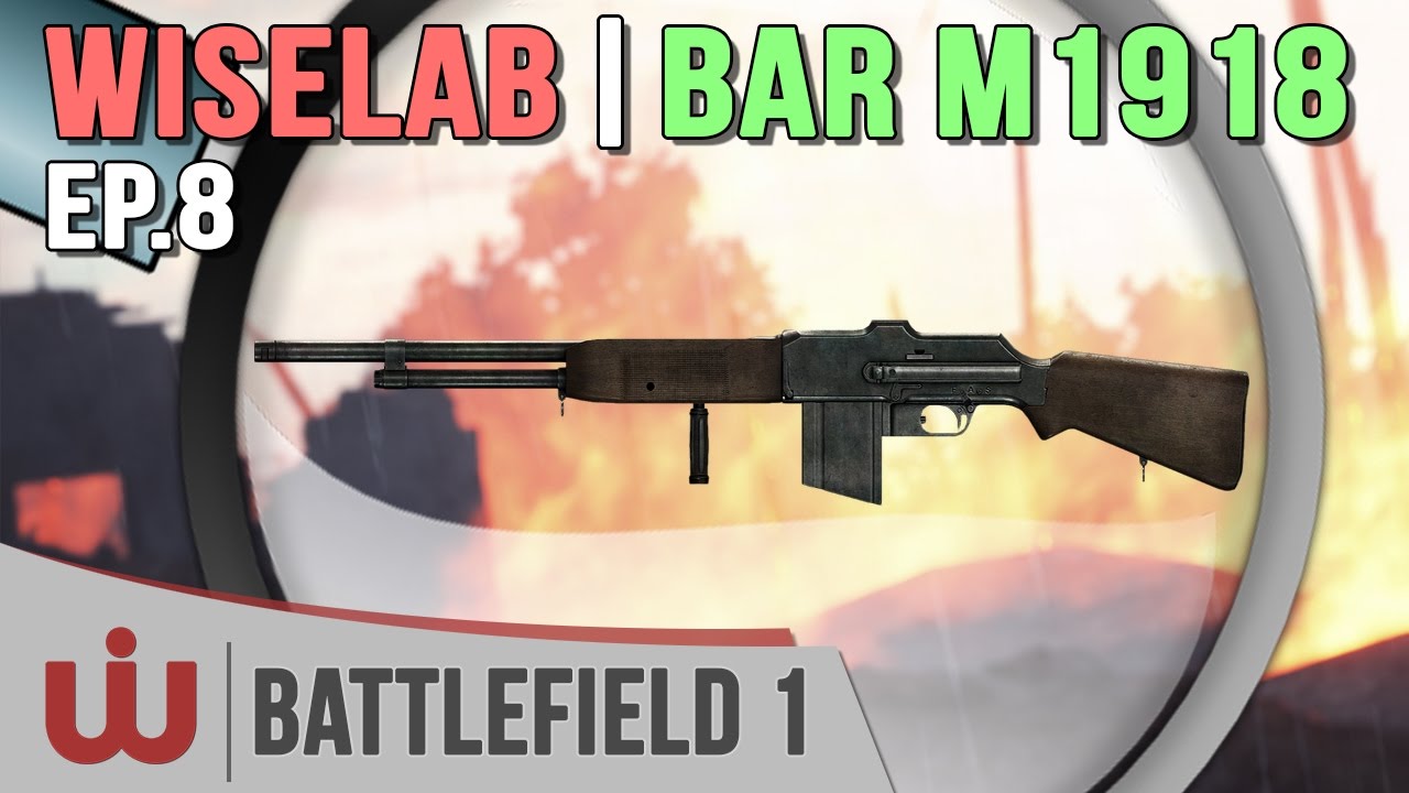 Le Wiselab : On passe le BAR M1918 à la Loupe - Battlefield 1