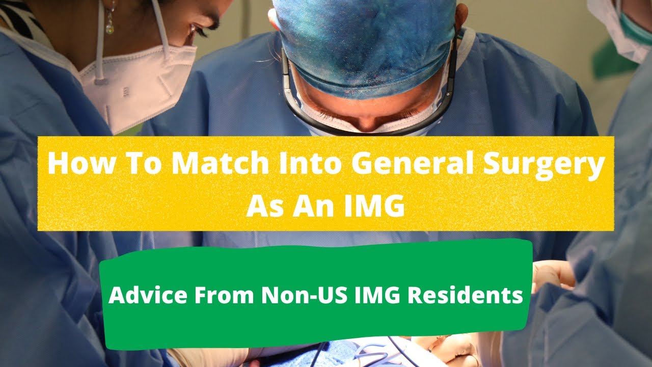 How To Match Into General Surgery As An IMG: Advice From Non-US IMG Residents