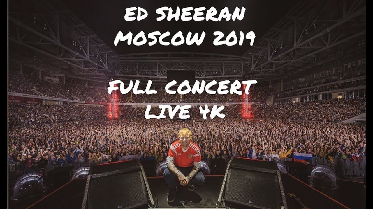 Эд Ширан Москва 2019 - Полный Концерт в 4К из фан зоны