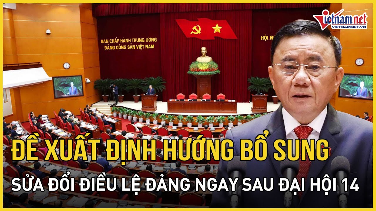 Đề xuất định hướng bổ sung, sửa đổi Điều lệ Đảng ngay sau Đại hội 14 | Báo VietNamNet