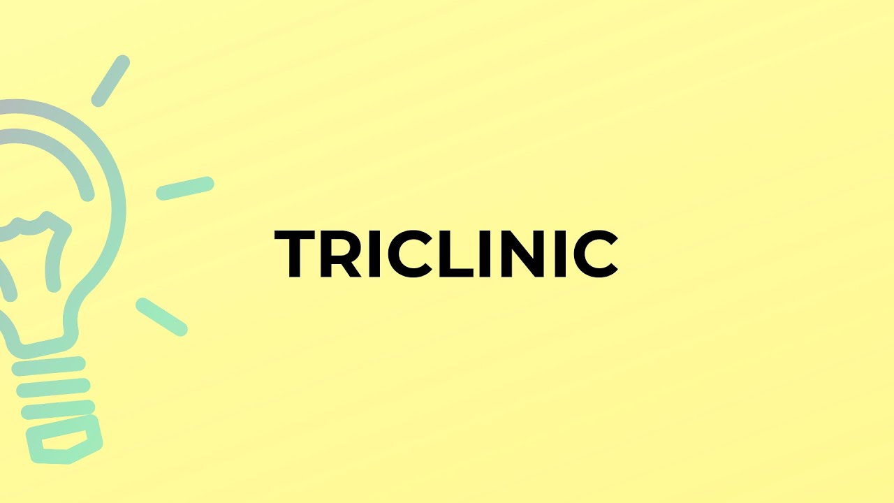 What is the meaning of the word TRICLINIC?