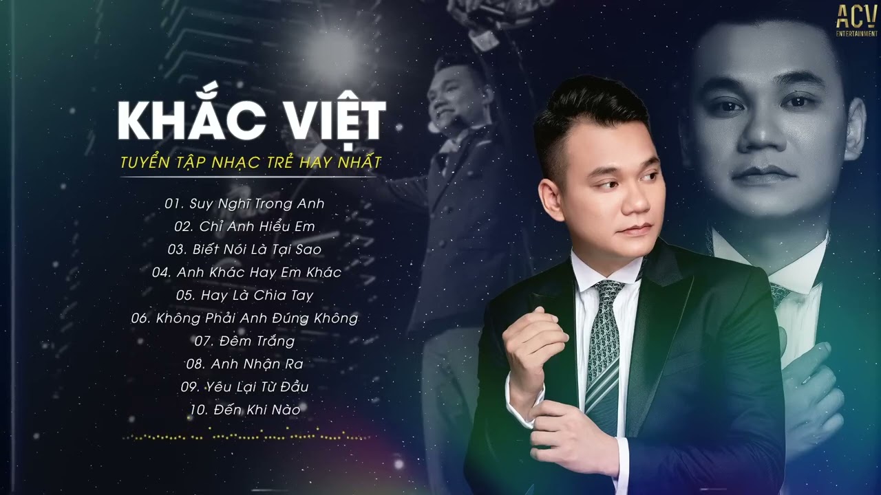 TUYỂN TẬP NHỮNG BÀI HÁT HAY NHẤT CỦA KHẮC VIỆT - KHẮC VIỆT MỚI NHẤT