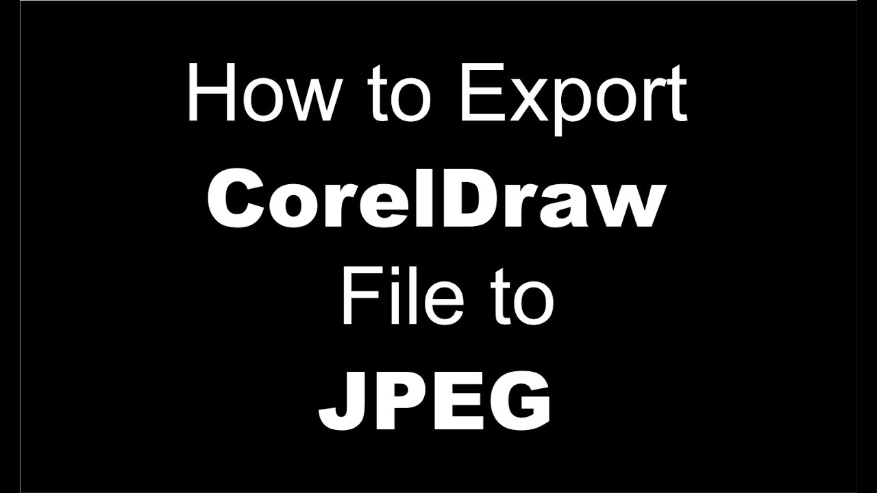 Exporting as JPEG in CorelDraw: How to Export CorelDraw File to JPEG