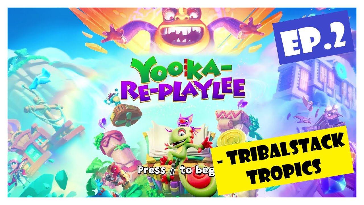 Ep.2 | Tribalstack Tropics (Yooka-Re-Playlee)