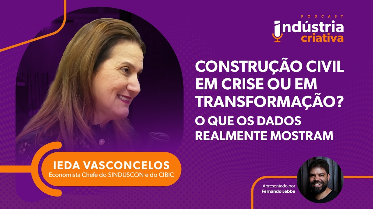 Construção civil em crise ou em transformação? O que os dados realmente mostram | Ieda Vasconcelos