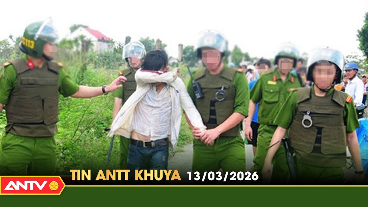 Tin tức an ninh trật tự nóng, thời sự Việt Nam mới nhất 24h khuya ngày 13/3 | ANTV