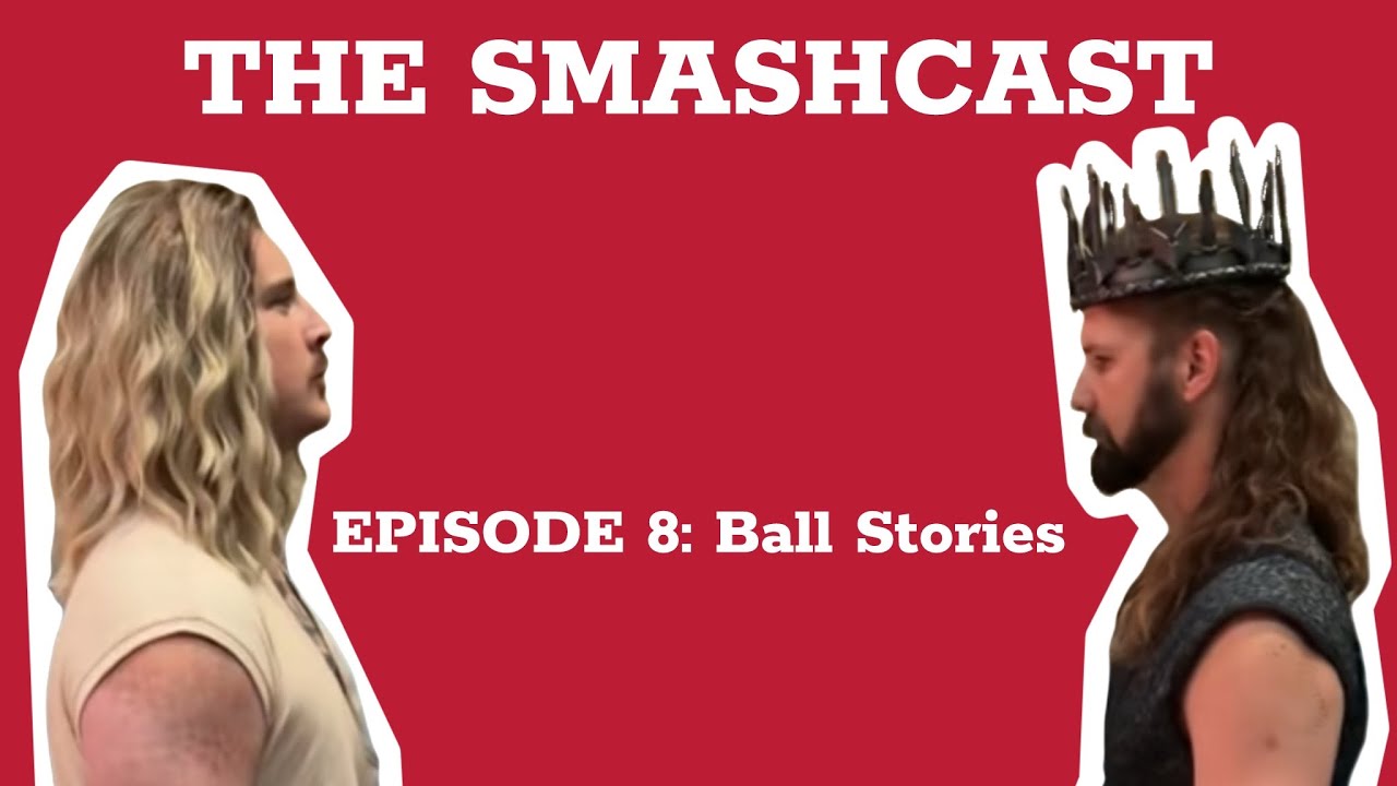 The SmashCast: Episode 8 - Ball Stories