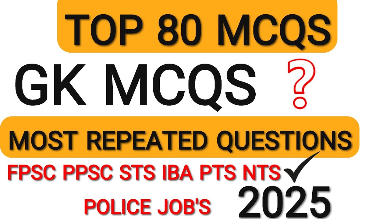 Top 80 GK MCQs | Most Repeated Questions for PPSC, FPSC, SPSC, NTS, Police Jobs 2025