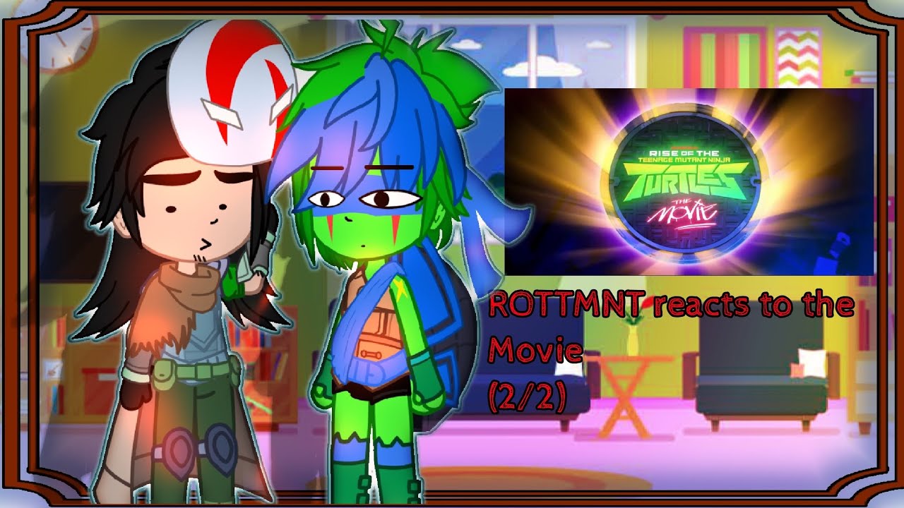 ROTTMNT Reacts to the Movie(2/2)||Gacha Reaction