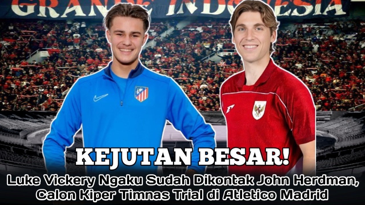 HEBOH! John Herdman Hubungi Bintang Macarthur FC, Calon Kiper Timnas Trial di Atletico Madrid!