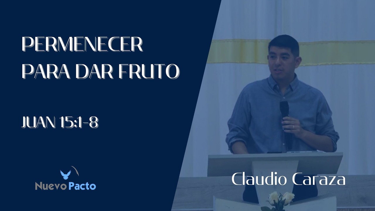 PERMANECER PARA DAR FRUTO | Jn. 15:1-8 | Claudio C.
